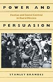Power and Persuasion: Fiestas and Social Control in Rural Mexico