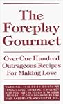 The Foreplay Gourmet: Over One Hundre...