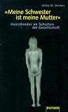 ' Meine Schwester ist meine Mutter' - Inzestkinder im Schatten der Gesellschaft - Ulrike M. Dierkes