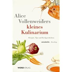 Alice Vollenweiders kleines Kulinarium. Annabelle-Kochtip. Rezepte, Tips und Kochgeschichten
