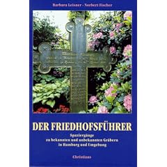 Der Friedhofsf�hrer. Spazierg�nge zu bekannten und unbekannten Gr�bern in Hamburg und Umgebung