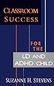Classroom Success for the Ld and Adhd Child
