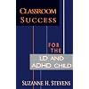 Classroom Success for the LD and ADHD Child