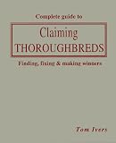 The Complete Guide to Claiming Thoroughbreds:  Tom Ivers