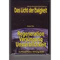Das Licht der Ewigkeit - Regeneration, Verj�ngung, Unsterblichkeit (Teil 1 aus der Arcady Petrov Stiftung)