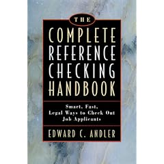 Complete Reference Checking Handbook: Smart, Fast, Legal Ways to Check Out Job Applicants