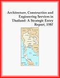 Architecture, Construction and Engineering Services in Thailand: A Strategic Entry Report, 1997 (Strategic Planning Series)