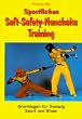 Sportliches Soft-Safety - Nunchaku-Training. Grundlagen f�r Training, Sport und Show