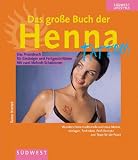 Das grosse Buch der Henna Tattoos. Das Praxisbuch fuer Einsteiger und Fortgeschrittene.