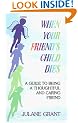When Your Friend's Child Dies: A Guide to Being a Thoughtful & Caring Friend