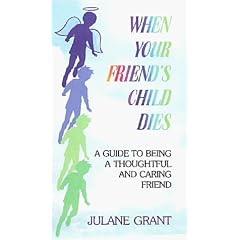When Your Friend's Child Dies: A Guide to Being a Thoughtful & Caring Friend