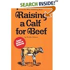 Click here to buy Raising a Calf for Beef (A Garden Way Publishing Book) by  Phyllis Hobson.