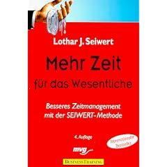 Mehr Zeit f�r das Wesentliche. Besseres Zeitmanagement mit der SEIWERT- Methode