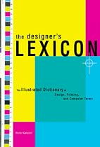 The Designer's Lexicon: The Illustrated Dictionary of Design, Printing, and Computer Terms