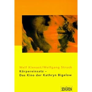 Körpereinsatz - Das Kino der Kathryn Bigelow