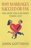 Why Marriages Succeed or Fail: And How You Can Make Yours Last