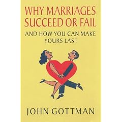 Why Marriages Succeed or Fail: And How You Can Make Yours Last