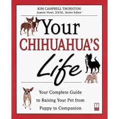 Your Chihuahua's Life: Your Complete Guide to Raising Your Pet from Puppy to Companion (Your Pet's Life)