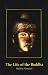 The Life of the Buddha: According to the Pali Canon