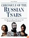 Chronicle of the Russian Tsars: The Reign-by-Reign Record of the Rulers of Imperial Russia