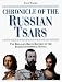 Chronicle of the Russian Tsars: The Reign-by-Reign Record of the Rulers of Imperial Russia (Chronicles)