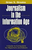 cover of Journalism in the Information Age: A Guide to Computers for Reporters and Editors