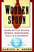 The Wooden Spoon Book of Home-Style Soups, Stews, Chowders, Chilis and Gumbos: Favorite Recipes from The Wooden Spoon Kitchen