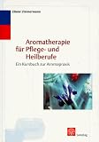 Aromatherapie f&uuml;r Pflege- und Heilberufe - Ein Kursbuch zur Aromapraxis - Eliane Zimmermann