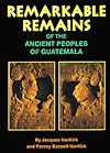 Remarkable Remains of the Ancient Peoples of Guatemala