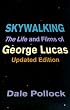 Skywalking: The Life And Films Of George Lucas, Updated Edition
