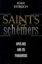 Saints and Schemers: Opus Dei and Its Paradoxes