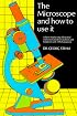 The Microscope and How to Use It