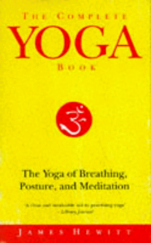 The Complete Yoga Book: The Yoga of Breathing, Posture and Meditation: "Yoga of Breathing", "Yoga of Posture", "Yoga of Meditation" (A Rider book)