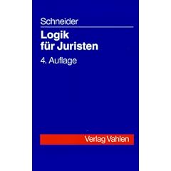 Logik f�r Juristen. Die Grundlagen der Denklehre und der Rechtsanwendung