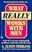 Book What Really Works With Men/Solve 95% of Your Relationship Problems (And Cope With the Rest)