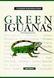 Green Iguanas: A Complete Authoritative Guide