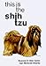shih tzu - This Is the Shih Tzu (This Is the Dog)