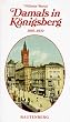Damals in K�nigsberg. Ein Buch der Erinnerung an Ostpreu�ens Hauptstadt 1919 - 1939.