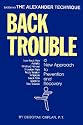 Back Trouble: A New Approach to Prevention and Recovery (Alexaner Technique)