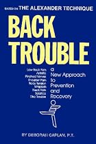 Back Trouble: A New Approach to Prevention and Recovery (Alexaner Technique)