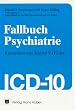 Fallbuch Psychiatrie: Kasuistiken zum Kapitel V (F) der ICD-10
