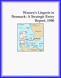Women's Lingerie in Denmark: A Strategic Entry Report, 1996 (Strategic Planning Series)