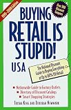 Buying Retail Is Stupid!: USA : The National Discount Guide to Buying Everything at Up to 80% Off Retail (Buying Retail Is Stupid)