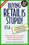 Buying Retail Is Stupid!: USA : The National Discount Guide to Buying Everything at Up to 80% Off Retail