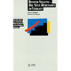 Beyond Selling, die neue Dimension im Verkauf. Wie Sie Ihre pers�nliche Wirksamkeit voll entfalten k�nnen