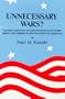 Unnecessary Wars: Causes and Effects of United States Wars from the American Revolution to Vietnam