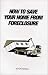 How to Save Your Home From Foreclosure