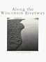 Along The Wisconsin Riverway (North Coast Books)