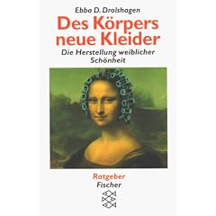 Des K�rpers neue Kleider. Die Herstellung weiblicher Sch�nheit.