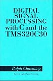 Digital Signal Processing with C and the TMS 320C30 (Topics in Digital Signal Processing)